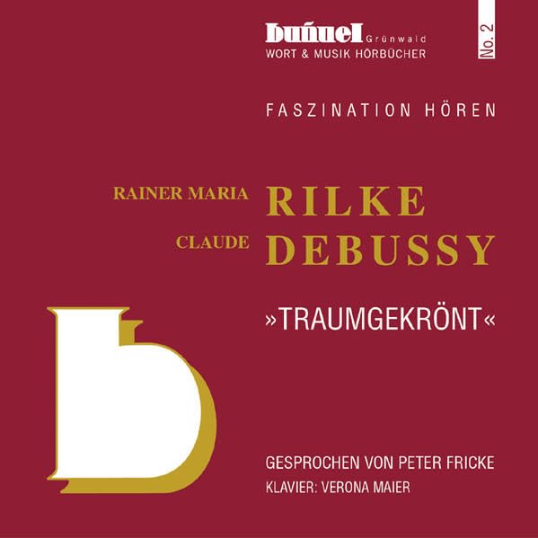 Traumgekrönt, Rilke&Debussy (2 Audio-CDs) Poetry