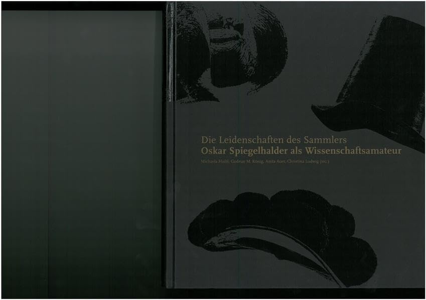 Die Leidenschaften des Sammlers. Oskar Spiegelhalder als Wissenschaftsamateur: Moden. Schwarzwälder und andere Hüte (Veröffentlichungen des Stadtarchivs und der Städtischen Museen) Law