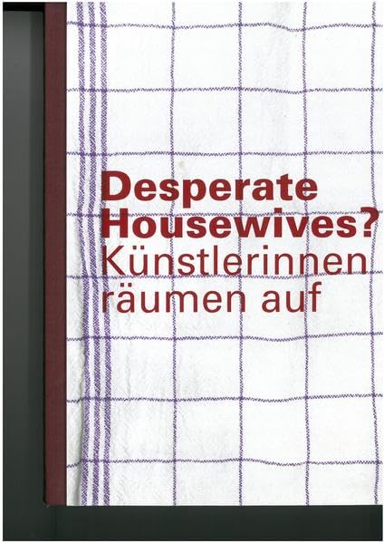 Desperate Housewives?: Künstlerinnen räumen auf Film, Art & Culture