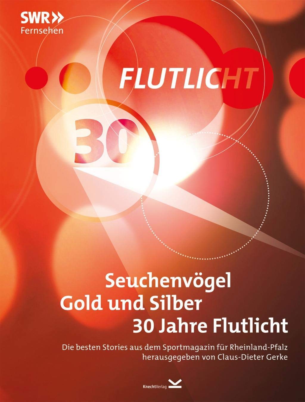 Seuchenvögel, Gold und Silber - 30 Jahre Flutlicht: Die besten Stories aus dem Sportmagazin für Rheinland-Pfalz Film, Art & Culture