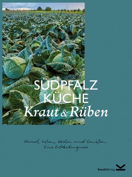 Kraut & Rüben: Heimat, Leben, Kochen und Genießen. Eine Entdeckungsreise (Südpfalz-Küche) Leisure, Home & Garden