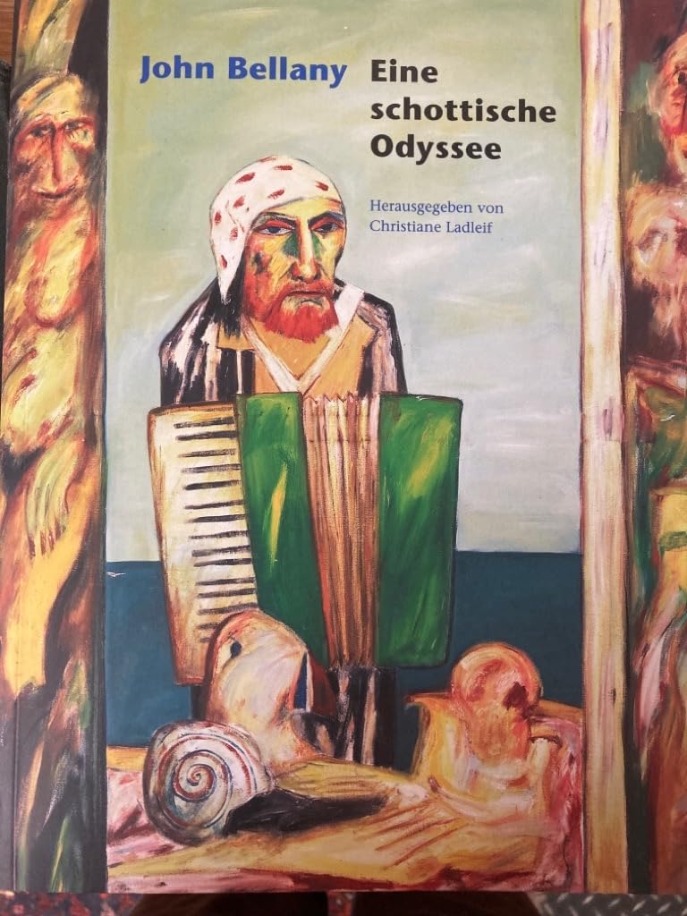 John Bellany: Eine schottische Odyssee: Katalog zur Ausstellung in der Kunsthalle Jesuitenkirche, Aschaffenburg, 2006 Film, Art & Culture