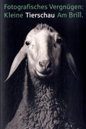 Fotografisches Vergnügen: Kleine Tierschau am Brill: Katalog zur Ausstellung in der Sparkasse Bremen, 2007 Photography