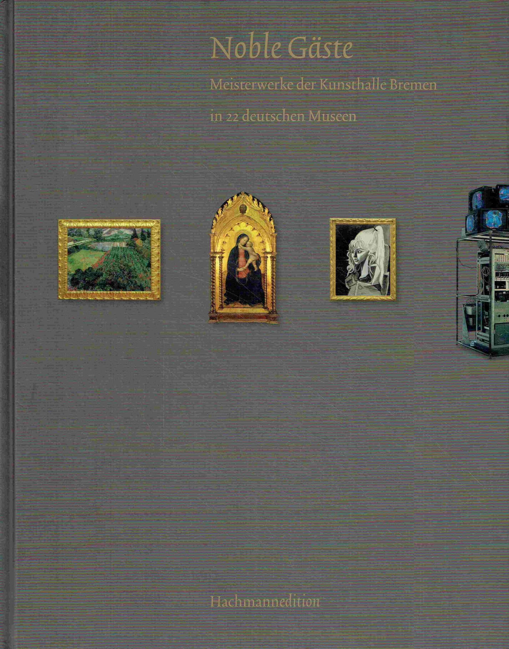 Noble Gäste: Meisterwerke der Kunsthalle Bremen in 22 deutschen Museen: Meisterwerke der Kunsthalle Bremen in 22 deutschen Museen. Katalog zum Kooperationsprojekt Architecture