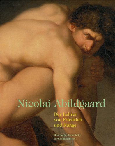 Nicolai Abildgaard: Der Lehrer von Freidrich und Runge: Der Lehrer von Friedrich und von Runge.Katalog zur AussteIlung in der Hamburger Kunsthalle, 2009 Film, Art & Culture