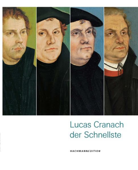 Lucas Cranach der Schnellste: Katalog zur Ausstellung Lucas Cranach in Bremen in den Kunstsammlungen Böttcherstraße, 2009 Film, Art & Culture