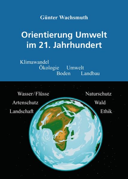 Orientierung Umwelt im 21. Jahrhundert: Ökologie - Ethik - Natur- und Landschaftsschutz - Landwirtschaft - Forstwirtschaft Business & Technology