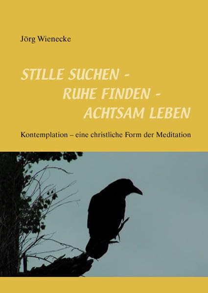 Stille suchen - Ruhe finden - Achtsam leben: Kontemplation - eine christliche Form der Meditation (Livre en allemand) book