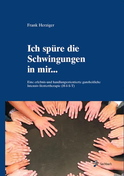 Ich spüre die Schwingungen in mir...: Eine erlebnis- und handlungsorientierte ganzheitliche Intensiv-Stottertherapie (H-I-S-T) Health, Nutrition & Fitness