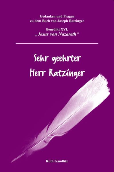 Sehr geehrter Herr Ratzinger: Gedanken und Fragen zu dem Buch von Joseph Ratzinger - Benedikt XVI. „Jesus von Nazareth“ Religion & Esotericism