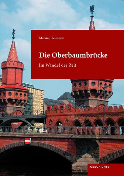 Die Oberbaumbrücke: Im Wandel der Zeit Business & Technology
