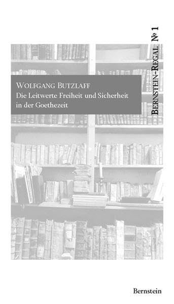 Die Leitwerte Freiheit und Sicherheit in der Goethezeit (Bernstein-Regal) Contemporary literature