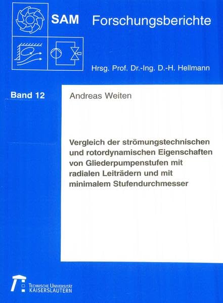 Vergleich der strömungstechnischen und rotordynamischen Eigenschaften von Gliederpumpenstufen mit radialen Leiträdern und mit minimalem Stufendurchmesser. (=SAM Forschungsberichte, 12). . book
