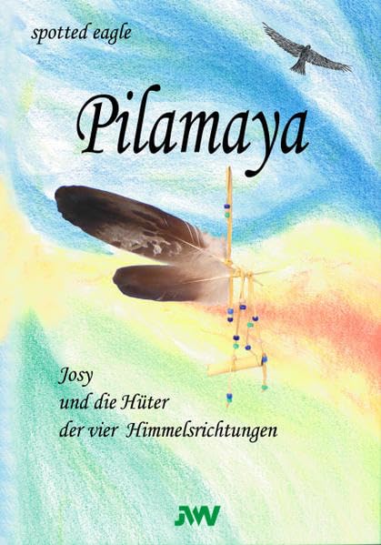Pilamaya: Josy und die Hüter der vier Himmelsrichtungen Novels & Short Stories