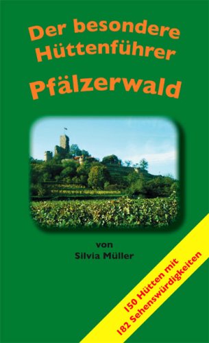 Der besondere Hüttenführer - Pfälzerwald: 150 Hütten mit 182 Sehenswürdigkeiten Travel Guides