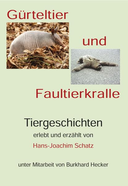 Gürteltier und Faultierkralle: Tiergeschichten aus Asien, Australien, Afrika, Mittel- und Südamerika Travelogues