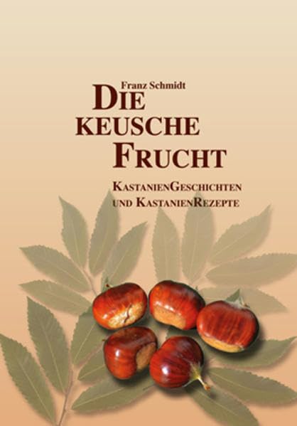 Die keusche Frucht: Kastaniengeschichten und Kastanienrezepte Reference Books