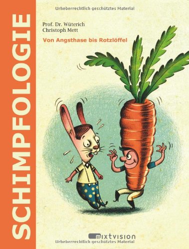 Schimpfologie: Von Angsthase bis Rotzlöffel: Von Angsthase bis Rotzlöffel. Mit 30 der bekanntesten Schimpfwörter Humour & Satire
