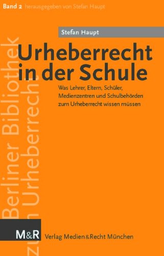Urheberrecht in der Schule: Was Lehrer, Eltern, Schüler, Medienzentren und Schulbehörden vom Urheberrecht wissen sollten Law