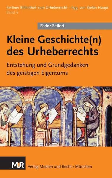 Kleine Geschichte(n) des Urheberrechts: Entstehung und Grundgedanken des geistigen Eigentums (Berliner Bibliothek zum Urheberrecht) Law