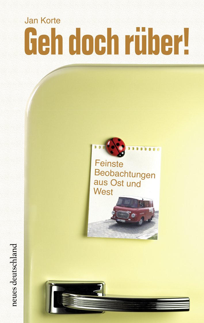 Geh doch rüber. Feinste Beobachtungen aus Ost und West Contemporary literature