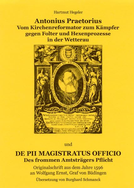 Antonius Praetorius - Vom Kirchenreformator zum Kämpfer gegen Folter und Hexenprozesse in der Wetterau: De Pii Magistratus Officio - Des frommen ... Ernst, Graf von Büdingen (Livre en allemand) book