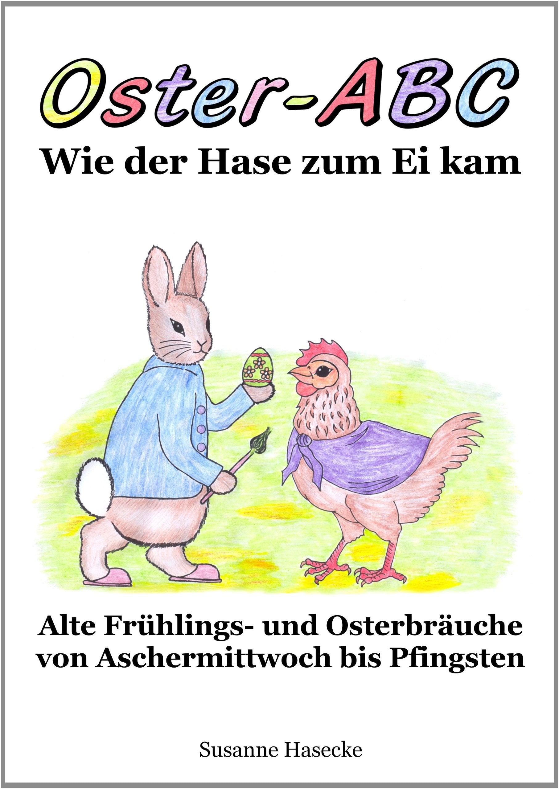 Oster-ABC – Wie der Hase zum Ei kam: Alte Frühlings- und Osterbräuche von Aschermittwoch bis Pfingsten Politics & History