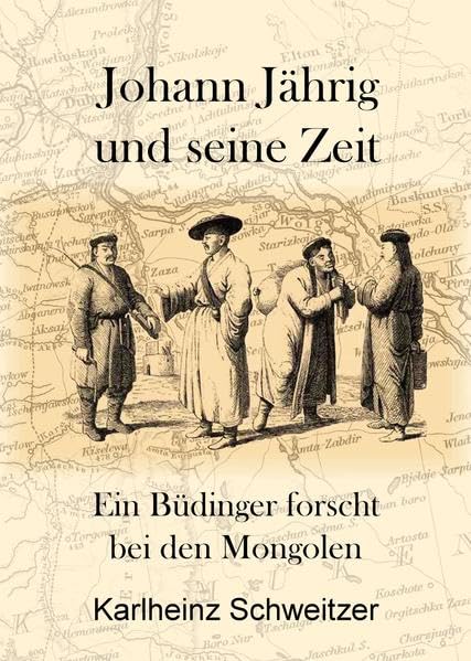 Johann Jährig und seine Zeit: Ein Büdinger forscht bei den Mongolen Memories