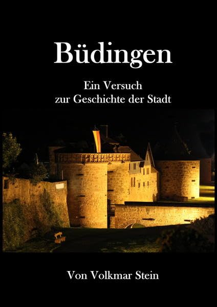 Büdingen: Büdingen Ein Versuch zur Geschichte der Stadt Politics & History