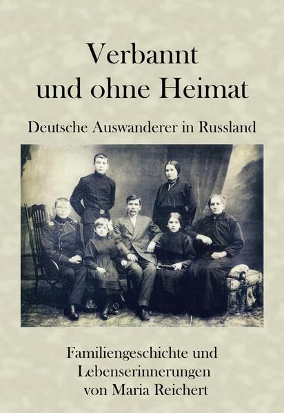 Verbannt und ohne Heimat - Deutsche Auswanderer in Russland: Familiengeschichte und Lebenserinnerungen von Maria Reichert Stark erweiterte Auflage von 2012 Politics & History