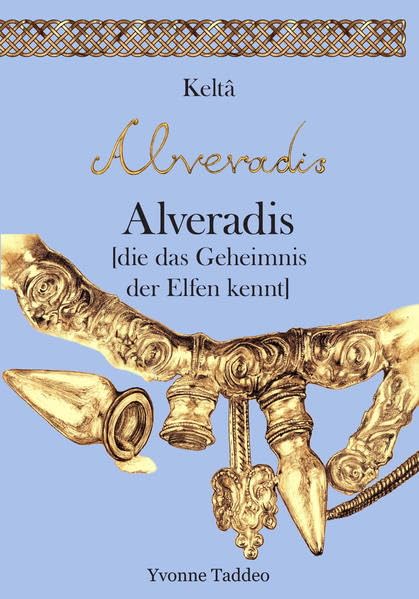 Keltâ Alveradis: die das Geheimnis der Elfen kennt Contemporary literature
