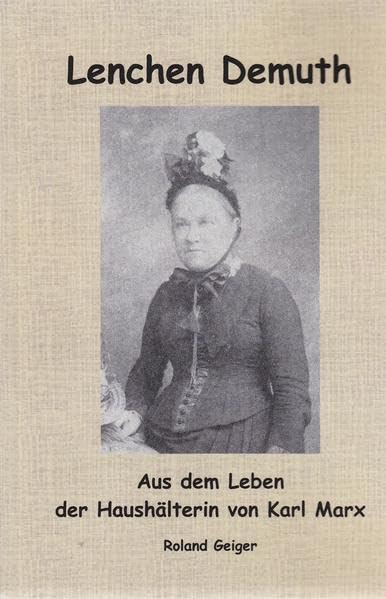 Lenchen Demuth: Aus dem Leben der Haushälterin von Karl Marx Memories