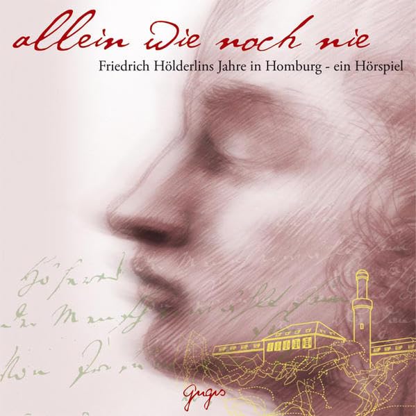 Allein wie noch nie: Friedrich Hölderlins Jahre in Bad Homburg - ein Hörspiel Poetry