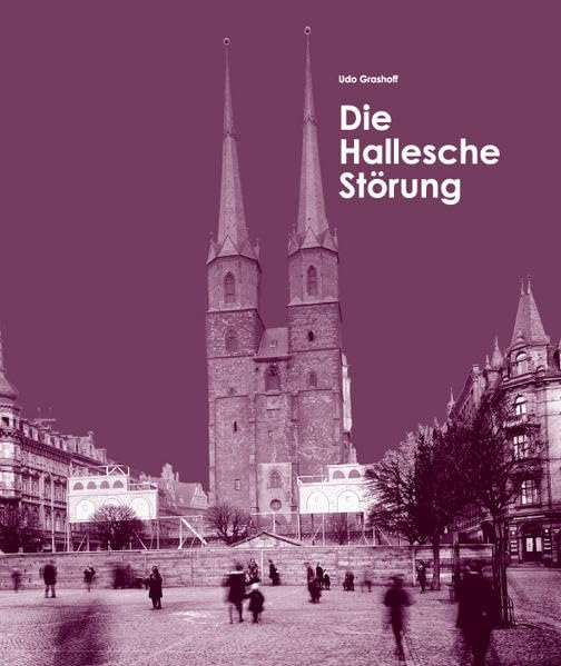 Die Hallesche Störung: Das Buch zur gleichnamigen Ausstellung zum Stadtjubiläum 1200 Jahre Halle Books