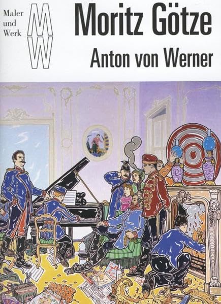 Moritz Götze: Anton von Werner (Maler und Werk: Eine Kunstheftreihe aus dem Hasenverlag Halle/Saale) Art & Literature