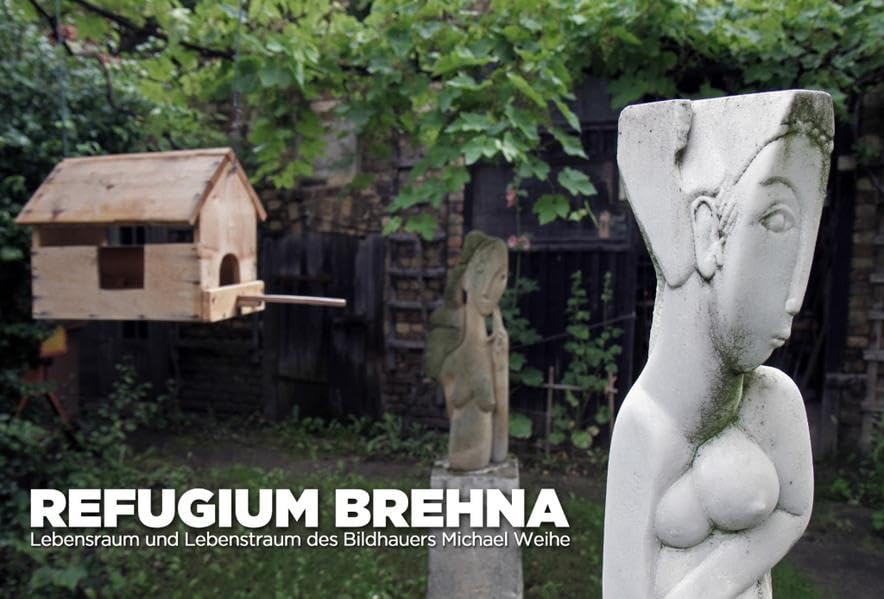 Refugium Brehna: Lebensraum und Lebenstraum des Bildhauers Michael Weihe Film, Art & Culture