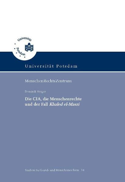 Die CIA, die Menschenrechte und der Fall Khaled el-Masri: Zugleich ein Beitrag zur Frage der Anwendbarkeit des gemeinsamen Art. 3 der Genfer ... (Studien zu Grund- und Menschenrechten) Law