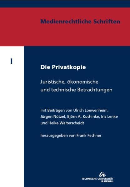 Die Privatkopie: Juristische, ökonomische und technische Betrachtungen (Medienrechtliche Schriften) Law