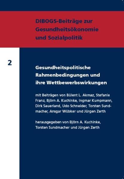 Gesundheitspolitische Rahmenbedingungen und ihre Wettbewerbswirkungen (DIBOGS-Beiträge zur Gesundheitsökonomie und Sozialpolitik) Medicine