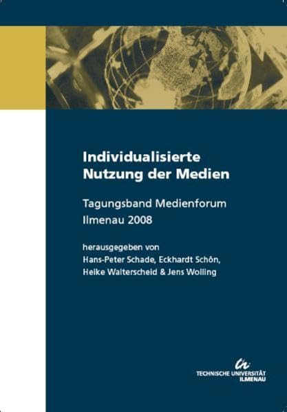 Individualisierte Nutzung der Medien: Tagungsband Medienforum Ilmenau 2008 Law