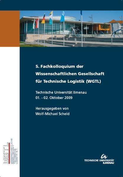 5. Fachkolloquium der Wissenschaftlichen Gesellschaft für Technische Logistik (WGTL): Technische Universität Ilmenau 1. - 2. Oktober 2009 Business & Technology