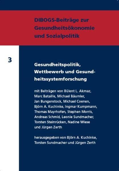 Gesundheitspolitik, Wettbewerb und Gesundheitssystemforschung (DIBOGS-Beiträge zur Gesundheitsökonomie und Sozialpolitik) Medicine