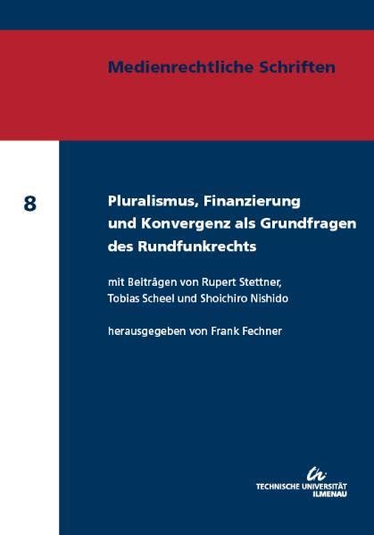 Pluralismus, Finanzierung und Konvergenz als Grundfragen des Rundfunkrechts (Medienrechtliche Schriften) Law