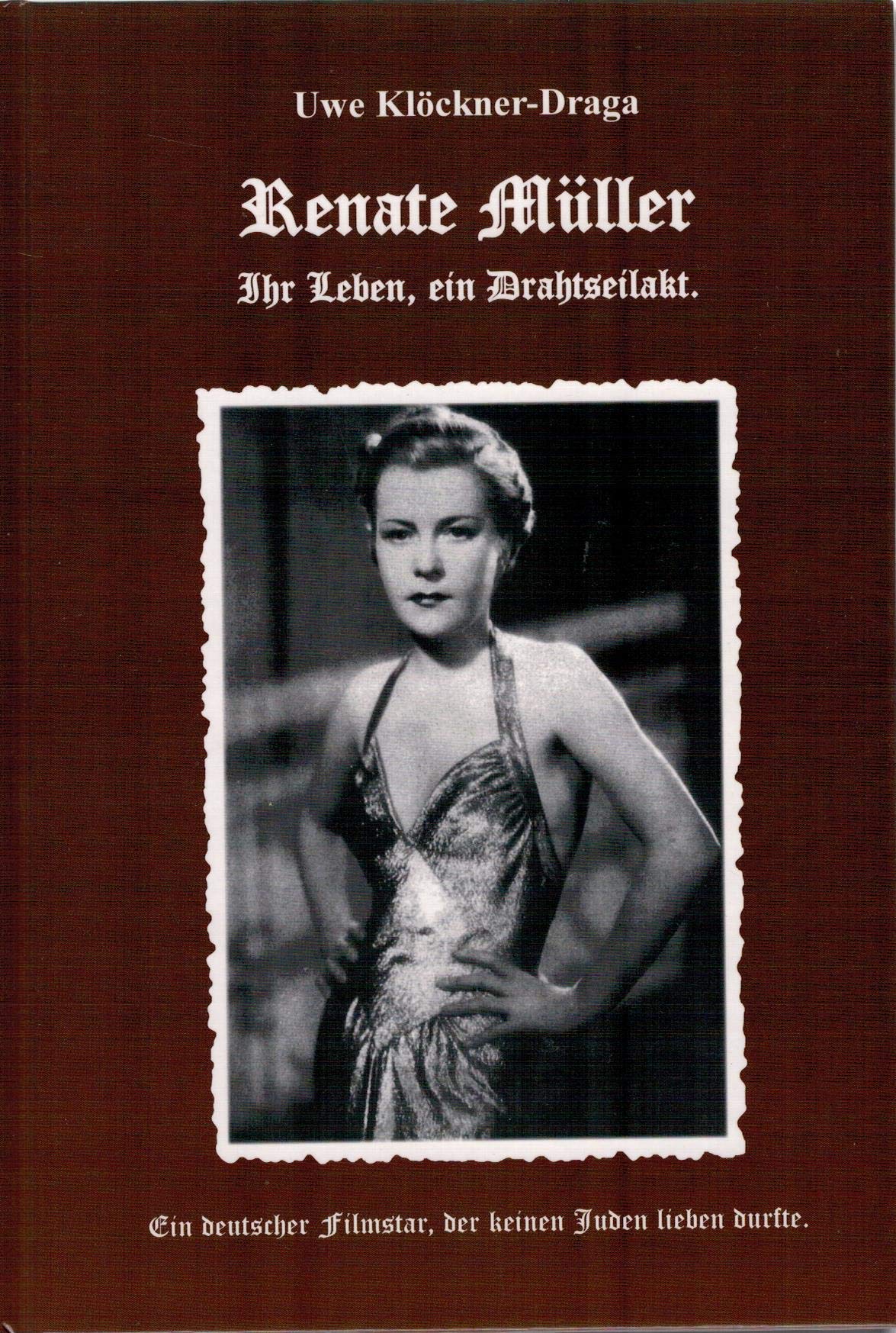 Renate Müller, Ihr Leben ein Drahtseilakt: Ein deutscher Filmstar, der keinen Juden lieben durfte Contemporary literature