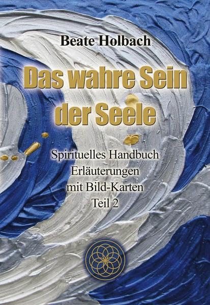 Das wahre Sein der Seele - Teil 2: Spirituelles Handbuch - Erläuterungen mit Bildkarten Religion & Esotericism