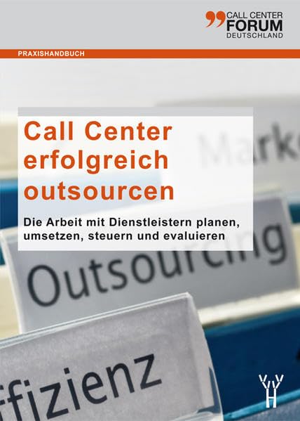 Call Center erfolgreich outsourcen: Die Arbeit mit Dienstleistern planen, umsetzen, steuern und evaluieren Politics & History