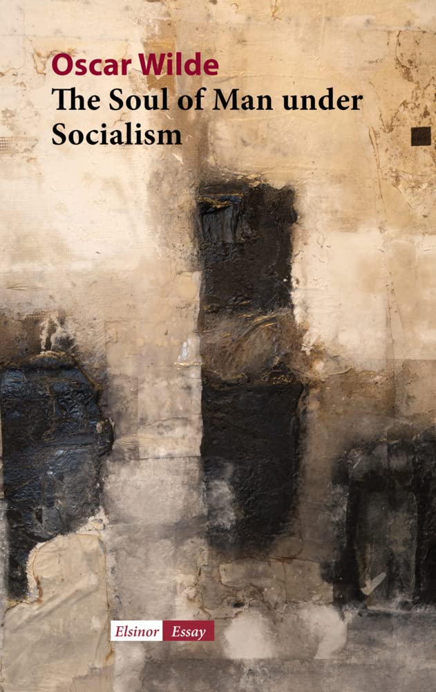 The Soul of Man under Socialism Essays & Short Stories