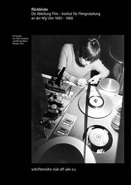 Rückblicke. Die Abteilung Film - Institut für Filmgestaltung an der hfg ulm 1960-1968 Film, Art & Culture