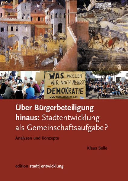 Über Bürgerbeteiligung hinaus: Stadtentwicklung als Gemeinschaftsaufgabe? Analysen und Konzepte (Edition Stadtentwicklung / Herausgegeben von Klaus Selle) Business & Technology
