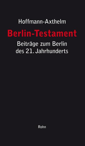 Berlin-Testament: Beiträge zum Berlin des 21. Jahrhunderts: Stadtstruktur, Verwaltungsreform, Politik Business & Technology Books